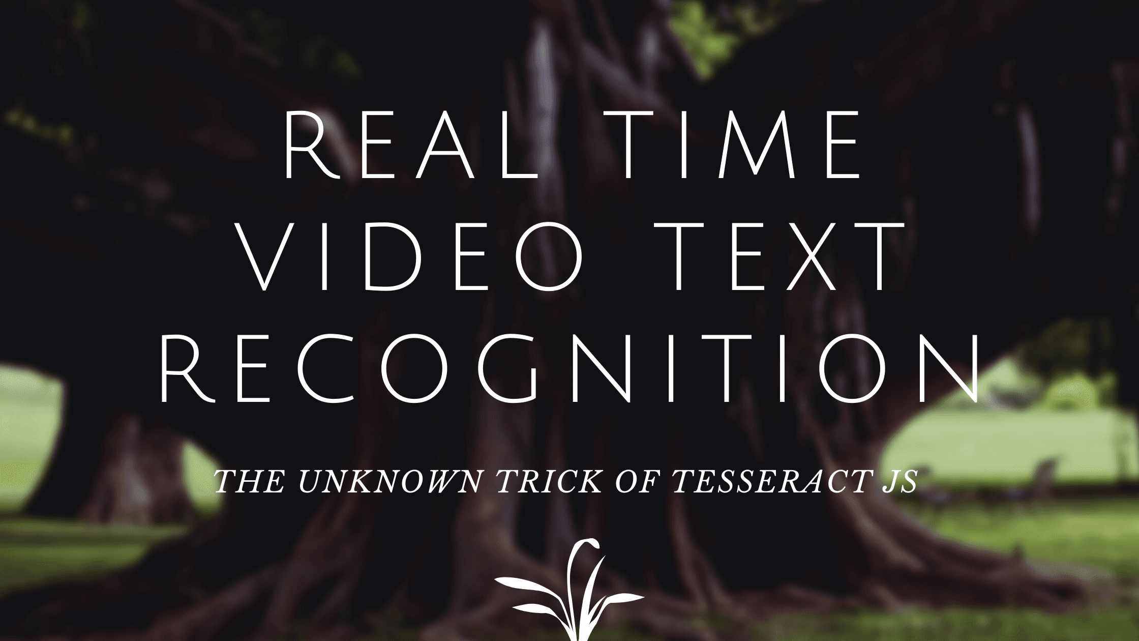 Building a real time video text recognition app using Tesseract JS and React